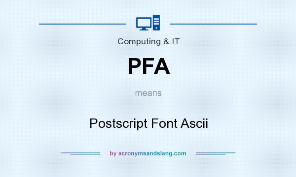 What does PFA mean? It stands for Postscript Font Ascii