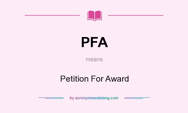 What does PFA mean? It stands for Petition For Award