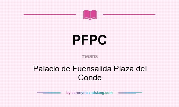 What does PFPC mean? It stands for Palacio de Fuensalida Plaza del Conde