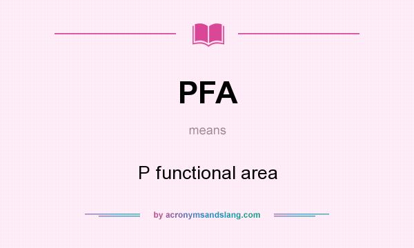 What does PFA mean? It stands for P functional area