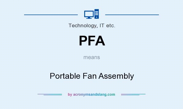 What does PFA mean? It stands for Portable Fan Assembly
