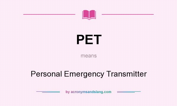 What does PET mean? It stands for Personal Emergency Transmitter
