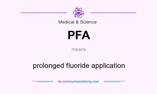 What does PFA mean? It stands for prolonged fluoride application