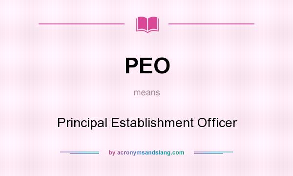 What does PEO mean? It stands for Principal Establishment Officer