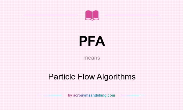 What does PFA mean? It stands for Particle Flow Algorithms