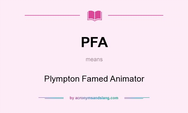 What does PFA mean? It stands for Plympton Famed Animator