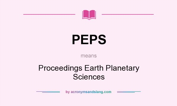 What does PEPS mean? It stands for Proceedings Earth Planetary Sciences