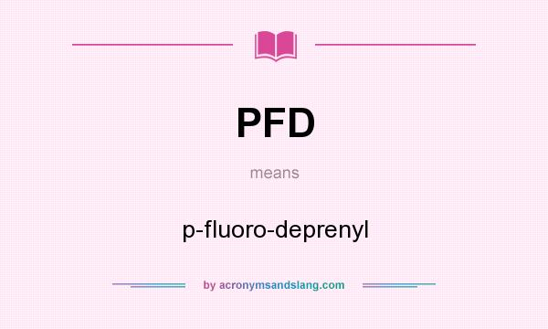 What does PFD mean? It stands for p-fluoro-deprenyl
