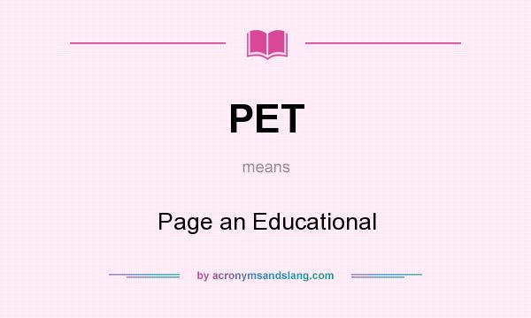 What does PET mean? It stands for Page an Educational