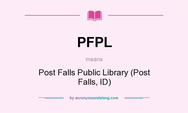 What does PFPL mean? It stands for Post Falls Public Library (Post Falls, ID)