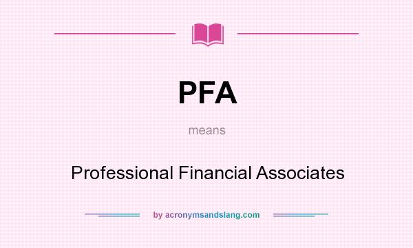 What does PFA mean? It stands for Professional Financial Associates