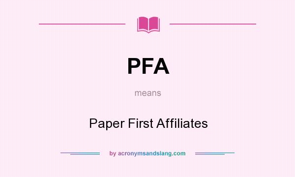 What does PFA mean? It stands for Paper First Affiliates