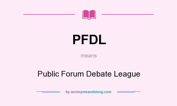 What does PFDL mean? It stands for Public Forum Debate League