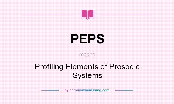 What does PEPS mean? It stands for Profiling Elements of Prosodic Systems