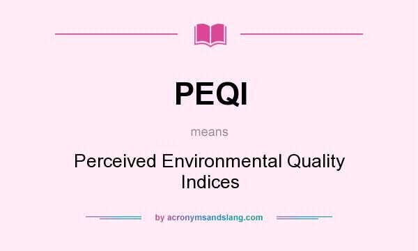 What does PEQI mean? It stands for Perceived Environmental Quality Indices