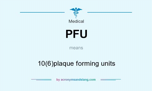 What does PFU mean? It stands for 10(6)plaque forming units