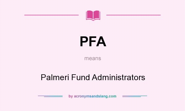What does PFA mean? It stands for Palmeri Fund Administrators