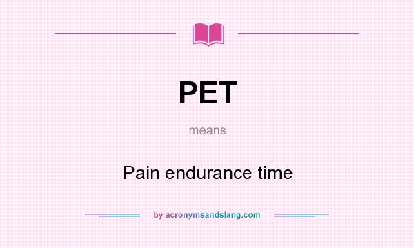 What does PET mean? It stands for Pain endurance time