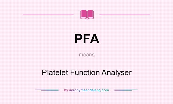What does PFA mean? It stands for Platelet Function Analyser