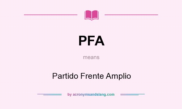 What does PFA mean? It stands for Partido Frente Amplio