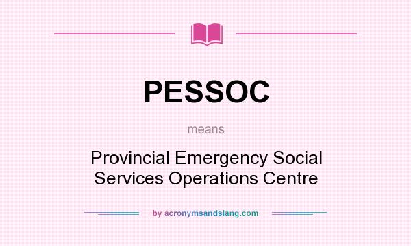 What does PESSOC mean? It stands for Provincial Emergency Social Services Operations Centre