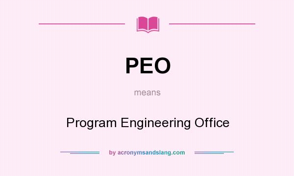 What does PEO mean? It stands for Program Engineering Office