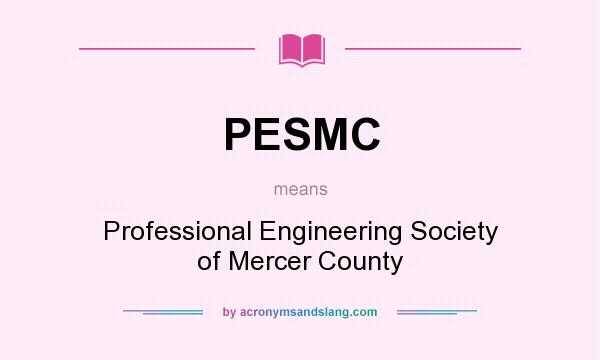 What does PESMC mean? It stands for Professional Engineering Society of Mercer County