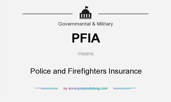 What does PFIA mean? It stands for Police and Firefighters Insurance