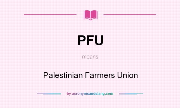 What does PFU mean? It stands for Palestinian Farmers Union