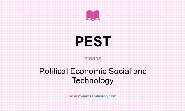 What does PEST mean? It stands for Political Economic Social and Technology