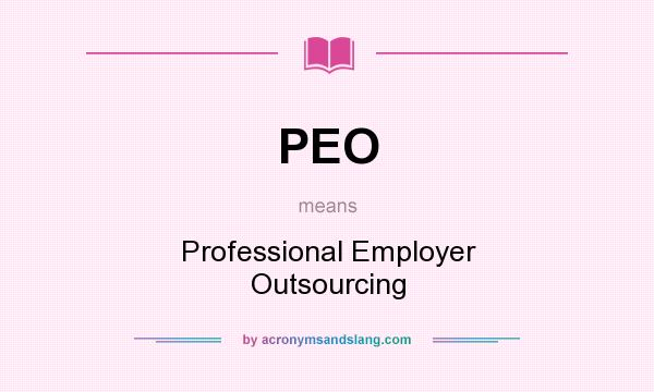 What does PEO mean? It stands for Professional Employer Outsourcing