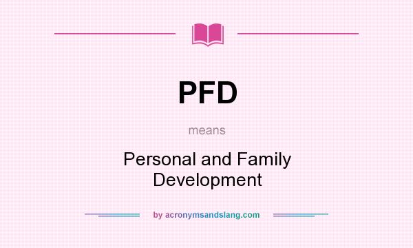 What does PFD mean? It stands for Personal and Family Development
