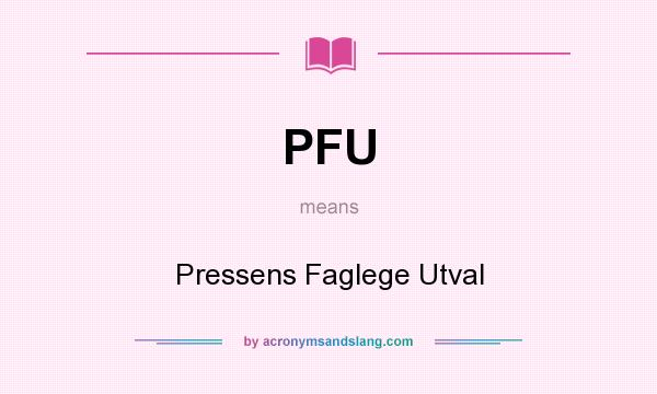 What does PFU mean? It stands for Pressens Faglege Utval