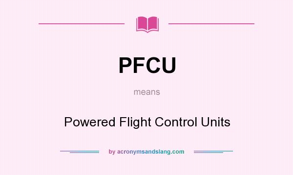 What does PFCU mean? It stands for Powered Flight Control Units