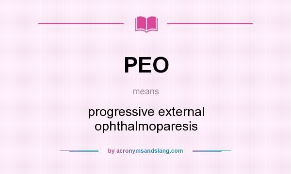 What does PEO mean? It stands for progressive external ophthalmoparesis