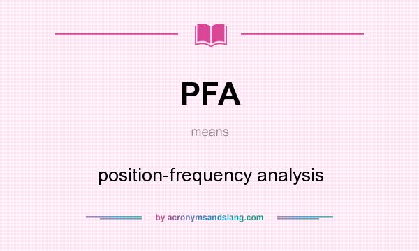 What does PFA mean? It stands for position-frequency analysis