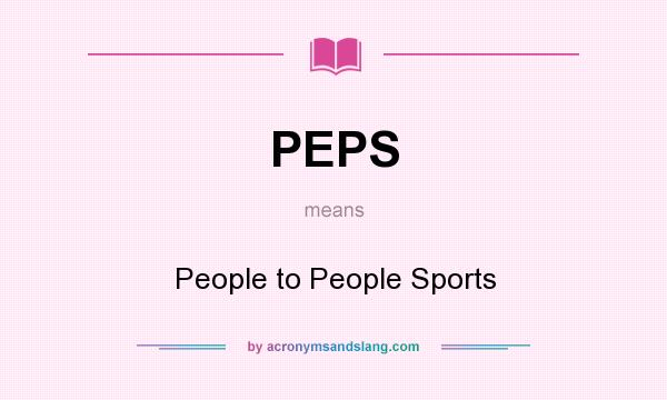 What does PEPS mean? It stands for People to People Sports