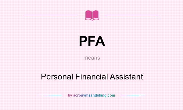 What does PFA mean? It stands for Personal Financial Assistant