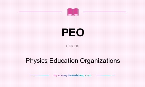 What does PEO mean? It stands for Physics Education Organizations