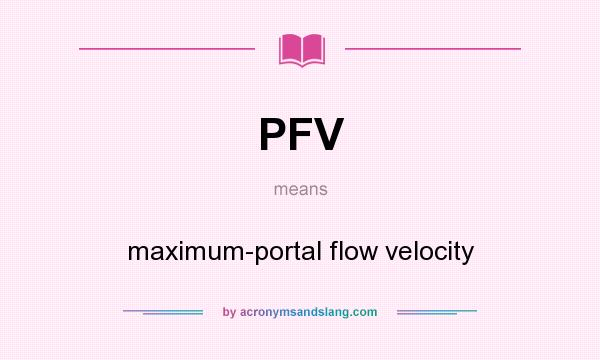 What does PFV mean? It stands for maximum-portal flow velocity