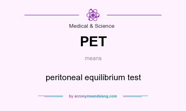 What does PET mean? It stands for peritoneal equilibrium test