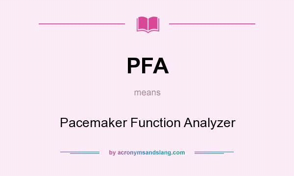 What does PFA mean? It stands for Pacemaker Function Analyzer