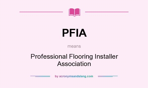What does PFIA mean? It stands for Professional Flooring Installer Association