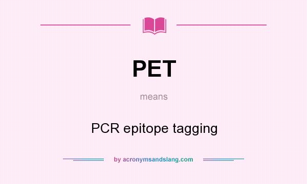 What does PET mean? It stands for PCR epitope tagging