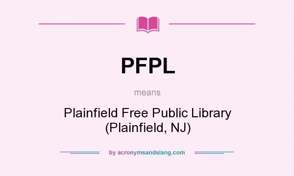 What does PFPL mean? It stands for Plainfield Free Public Library (Plainfield, NJ)