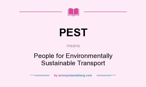 What does PEST mean? It stands for People for Environmentally Sustainable Transport