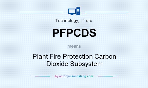 What does PFPCDS mean? It stands for Plant Fire Protection Carbon Dioxide Subsystem