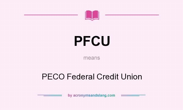 What does PFCU mean? It stands for PECO Federal Credit Union