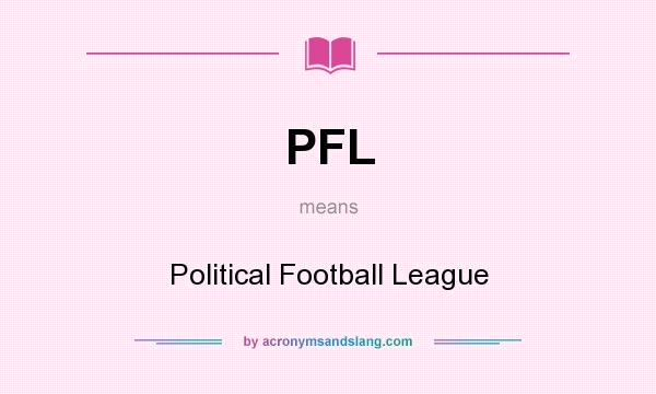 What does PFL mean? It stands for Political Football League