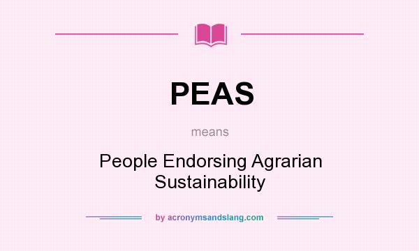 What does PEAS mean? It stands for People Endorsing Agrarian Sustainability